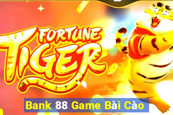 Bank 88 Game Bài Cào