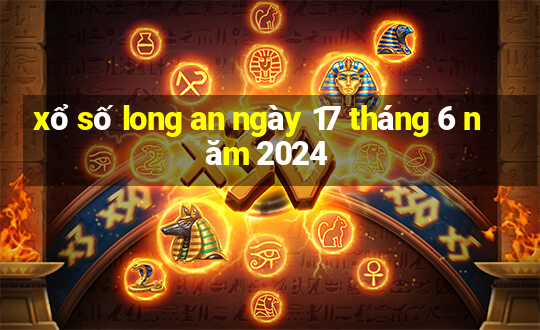 xổ số long an ngày 17 tháng 6 năm 2024