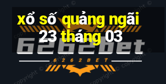 xổ số quảng ngãi 23 tháng 03