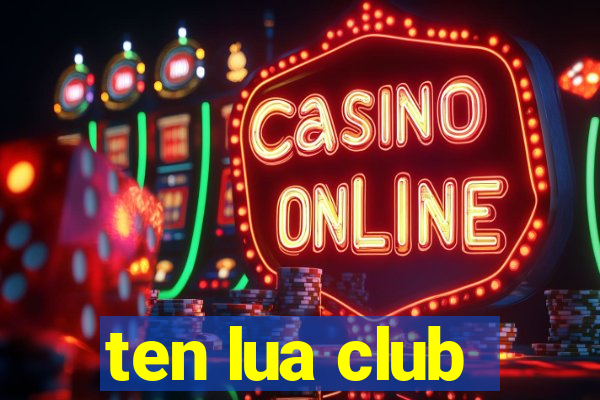 ten lua club