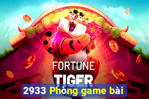 2933 Phòng game bài