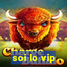 soi lo vip