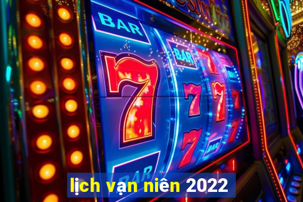 lịch vạn niên 2022