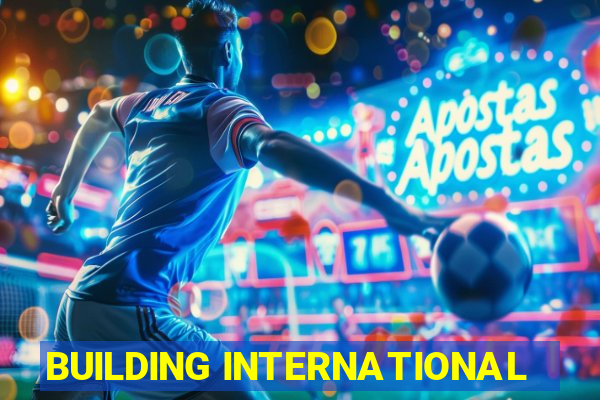 BUILDING INTERNATIONAL