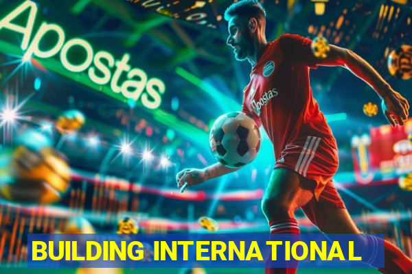 BUILDING INTERNATIONAL