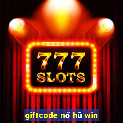 giftcode nổ hũ win