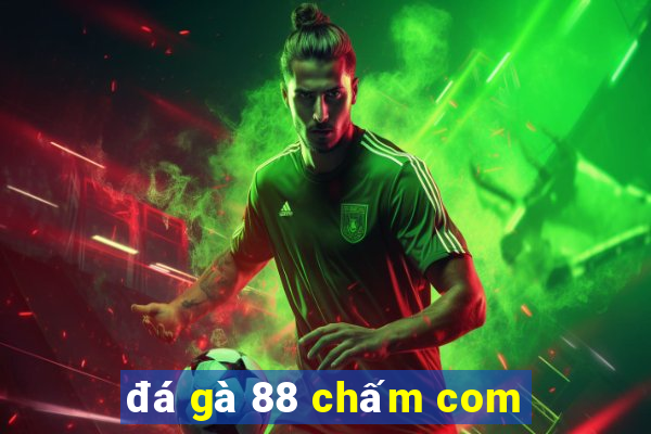 đá gà 88 chấm com