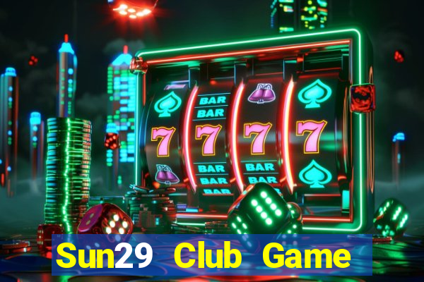 Sun29 Club Game Bài Hay Nhất Hiện Nay