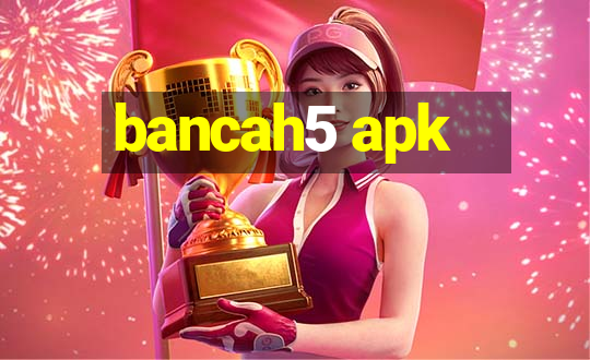 bancah5 apk