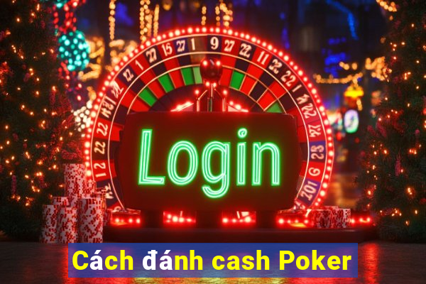 Cách đánh cash Poker