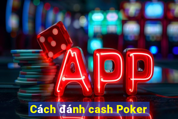 Cách đánh cash Poker