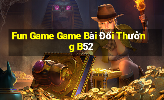 Fun Game Game Bài Đổi Thưởng B52