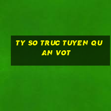 ty so truc tuyen quan vot