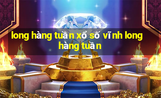 long hàng tuần xổ số vĩnh long hàng tuần