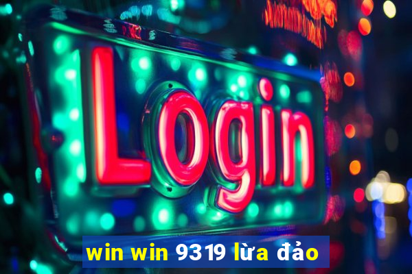 win win 9319 lừa đảo