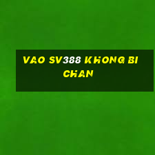 vao sv388 khong bi chan