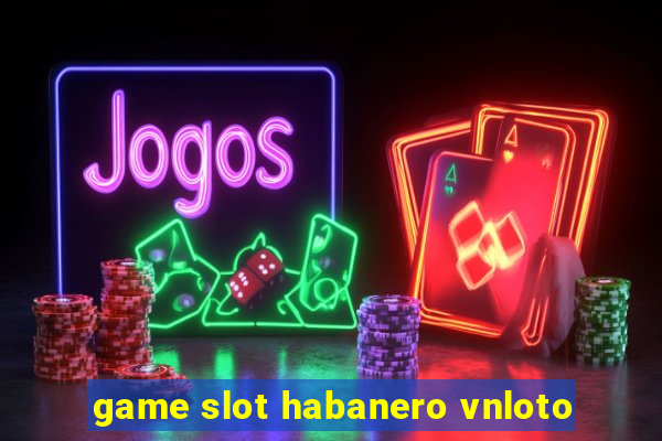 game slot habanero vnloto