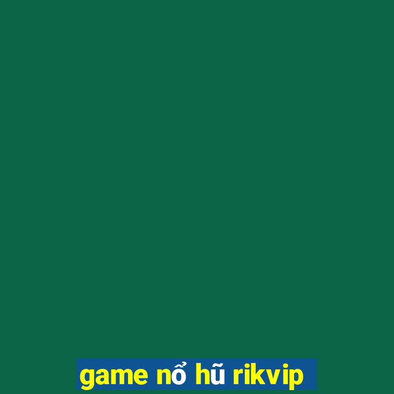 game nổ hũ rikvip