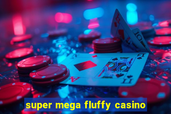 super mega fluffy casino