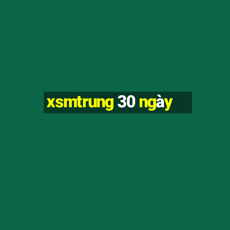 xsmtrung 30 ngày