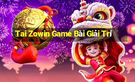 Tai Zowin Game Bài Giải Trí