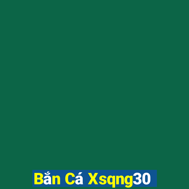 Bắn Cá Xsqng30