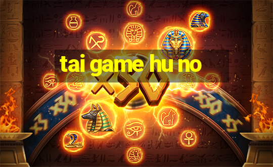 tai game hu no