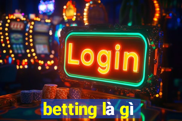 betting là gì