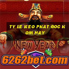 ty le keo phat goc hom nay