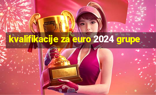 kvalifikacije za euro 2024 grupe