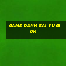 game danh bai yu gi oh