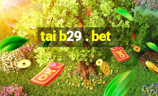 tai b29 . bet