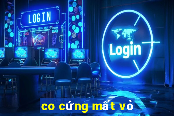 co cứng mất vỏ