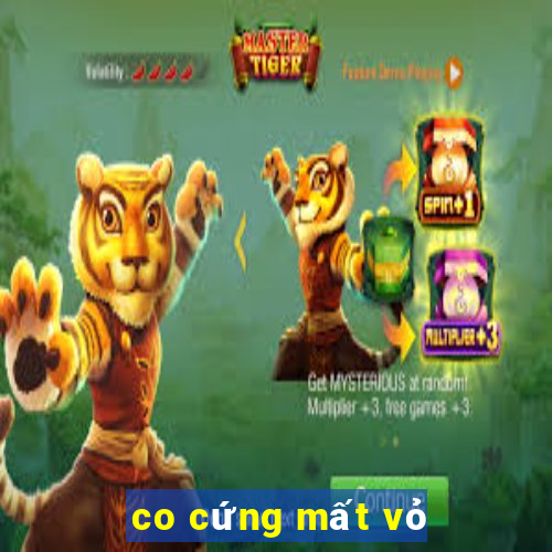 co cứng mất vỏ