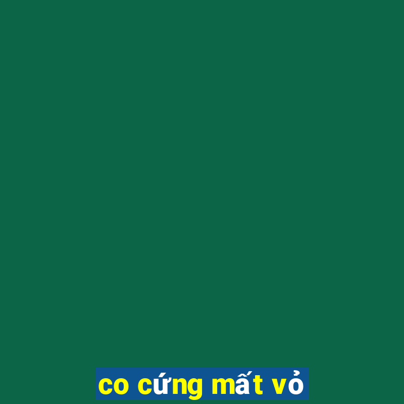 co cứng mất vỏ