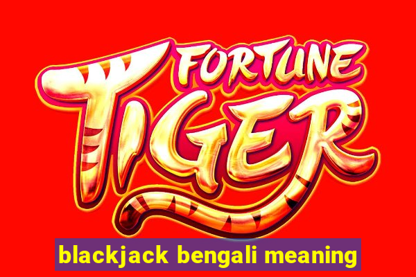 blackjack bengali meaning