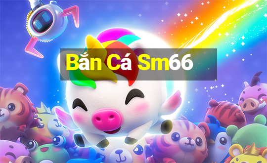 Bắn Cá Sm66