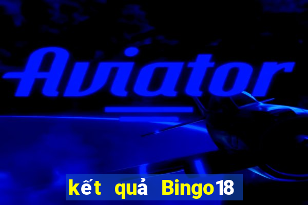 kết quả Bingo18 ngày 3