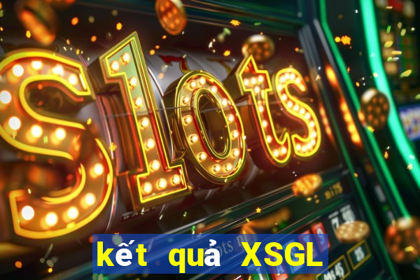 kết quả XSGL ngày 2