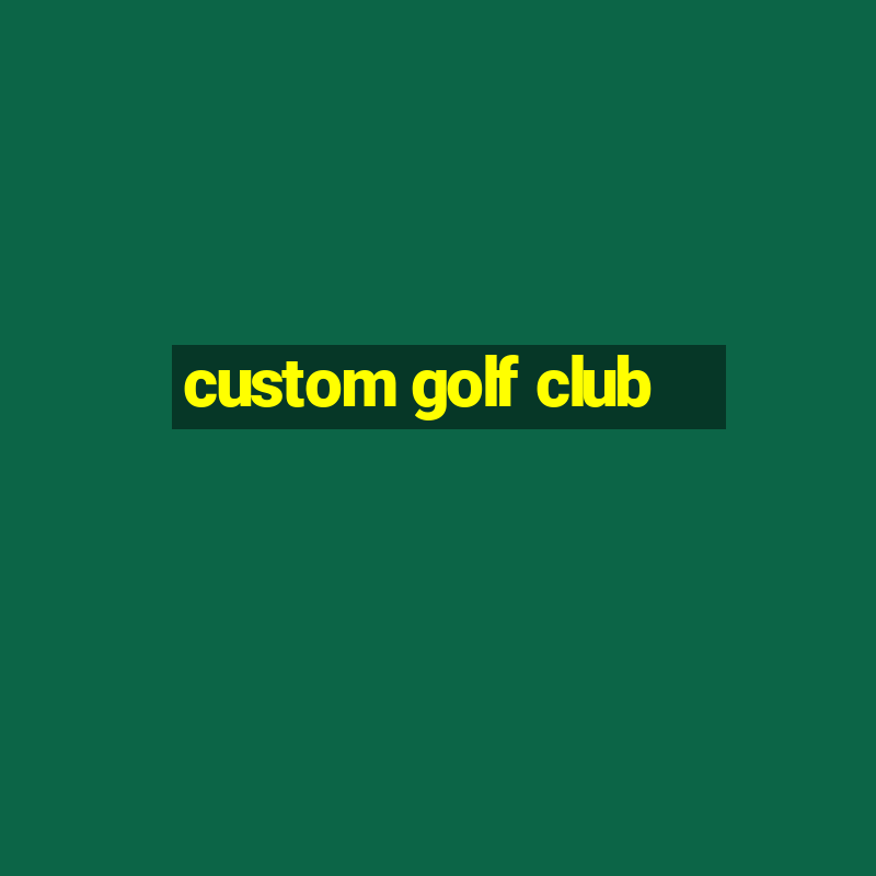 custom golf club