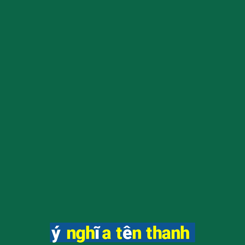 ý nghĩa tên thanh