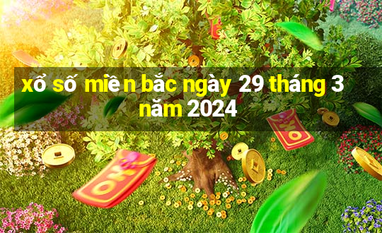 xổ số miền bắc ngày 29 tháng 3 năm 2024