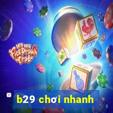 b29 chơi nhanh