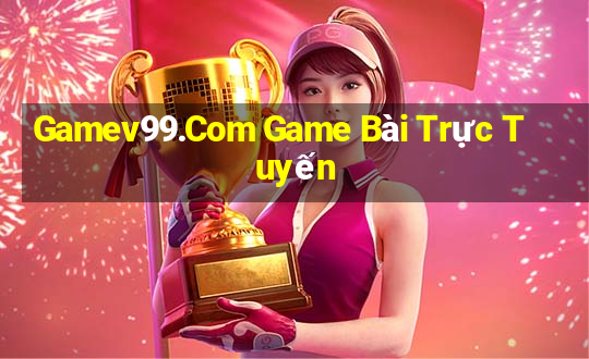 Gamev99.Com Game Bài Trực Tuyến