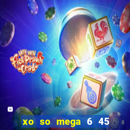 xo so mega 6 45 hom nay minh ngoc