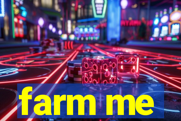 farm me