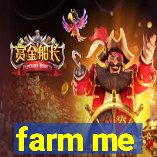 farm me