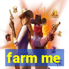 farm me