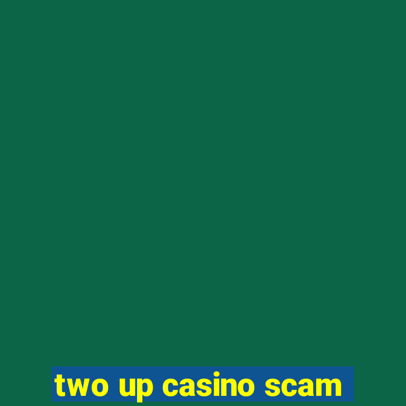 two up casino scam