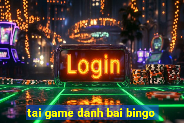 tai game danh bai bingo